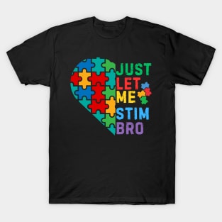 JUST LET ME STIM BRO HEART FOR AUTISM T-Shirt